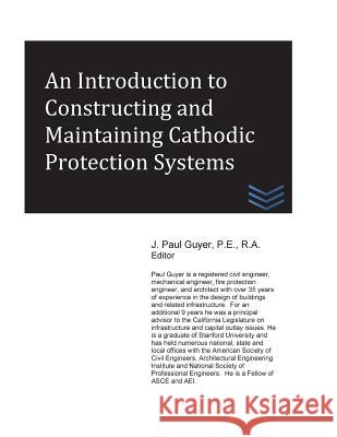 An Introduction to Constructing and Maintaining Cathodic Protection Systems J. Paul Guyer 9781511554831 Createspace - książka
