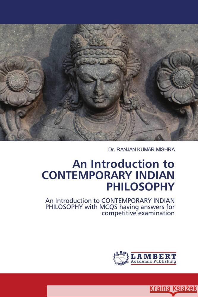 An Introduction to CONTEMPORARY INDIAN PHILOSOPHY MISHRA, DR. RANJAN KUMAR 9786206946823 LAP Lambert Academic Publishing - książka