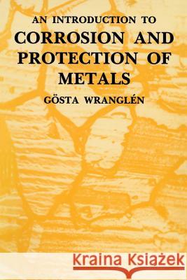 An Introduction to Corrosion and Protection of Metals Gosta Wranglen 9780412260506 Chapman & Hall - książka