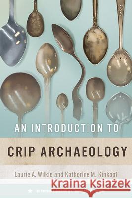 An Introduction to Crip Archaeology Laurie A. Wilkie Katherine M. Kinkopf 9780813079554 University Press of Florida - książka
