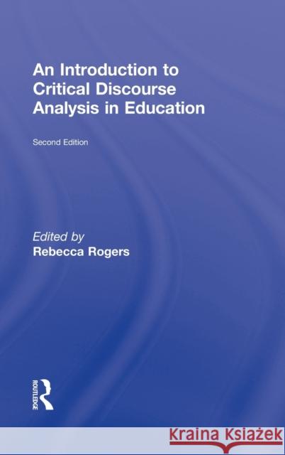 An Introduction to Critical Discourse Analysis in Education Rebecca Rogers   9780415874281 Taylor and Francis - książka