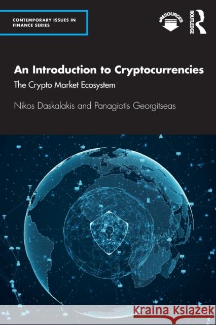 An Introduction to Cryptocurrencies: The Crypto Market Ecosystem Nikos Daskalakis Panagiotis Georgitseas 9780367370787 Routledge - książka