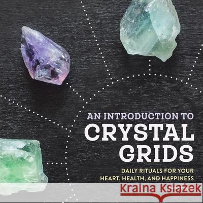 An Introduction to Crystal Grids: Daily Rituals for Your Heart, Health, and Happiness  9781646110667 Rockridge Press - książka