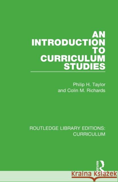 An Introduction to Curriculum Studies Philip H. Taylor Colin M. Richards 9781138322042 Routledge - książka