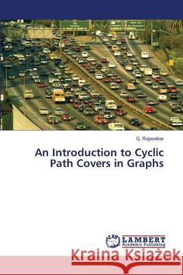 An Introduction to Cyclic Path Covers in Graphs Rajasekar, G. 9783846545218 LAP Lambert Academic Publishing - książka