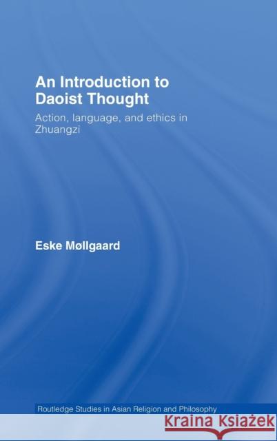 An Introduction to Daoist Thought: Action, Language, and Ethics in Zhuangzi Møllgaard, Eske 9780415423830 Routledge - książka