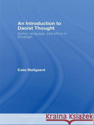 An Introduction to Daoist Thought: Action, Language, and Ethics in Zhuangzi Møllgaard, Eske 9780415423830 Routledge - książka