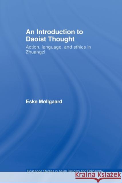 An Introduction to Daoist Thought: Action, Language, and Ethics in Zhuangzi Møllgaard, Eske 9780415502023 Routledge - książka