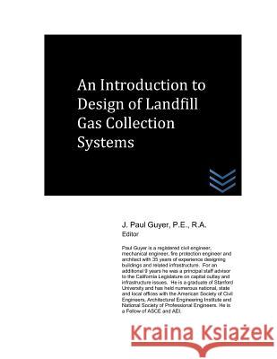 An Introduction to Design of Landfill Gas Collection Systems J. Paul Guyer 9781718012899 Independently Published - książka