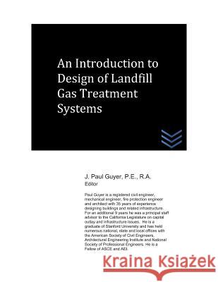 An Introduction to Design of Landfill Gas Treatment Systems J. Paul Guyer 9781976817519 Independently Published - książka