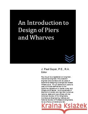 An Introduction to Design of Piers and Wharves J. Paul Guyer 9781514855331 Createspace - książka