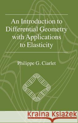 An Introduction to Differential Geometry with Applications to Elasticity Philippe G. Ciarlet 9781402042478 Springer - książka