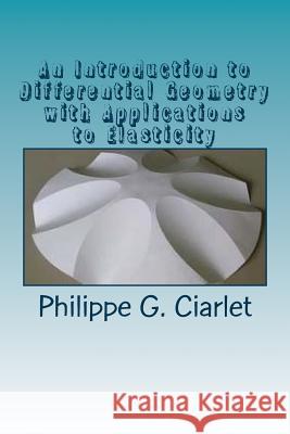 An Introduction to Differential Geometry with Applications to Elasticity Philippe G. Ciarlet 9781530955411 Createspace Independent Publishing Platform - książka