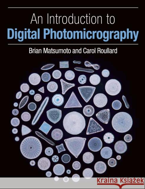 An Introduction to Digital Photomicrography Matsumoto, Brian, PhD 9781785003042 The Crowood Press Ltd - książka