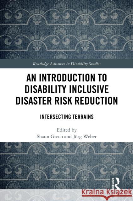 An Introduction to Disability Inclusive Disaster Risk Reduction: Intersecting Terrains Shaun Grech J?rg Weber 9781032404561 Routledge - książka