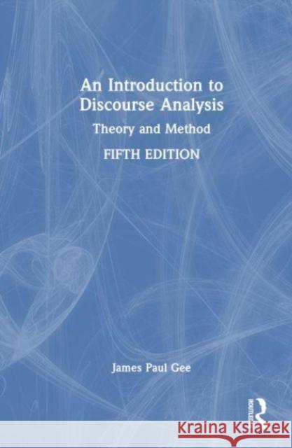 An Introduction to Discourse Analysis: Theory and Method James Paul Gee 9781032880372 Routledge - książka