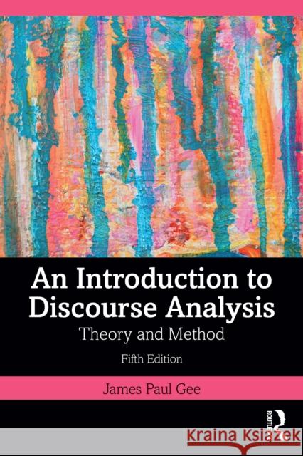 An Introduction to Discourse Analysis: Theory and Method James Paul (Arizona State University, USA) Gee 9781032880389 Routledge - książka