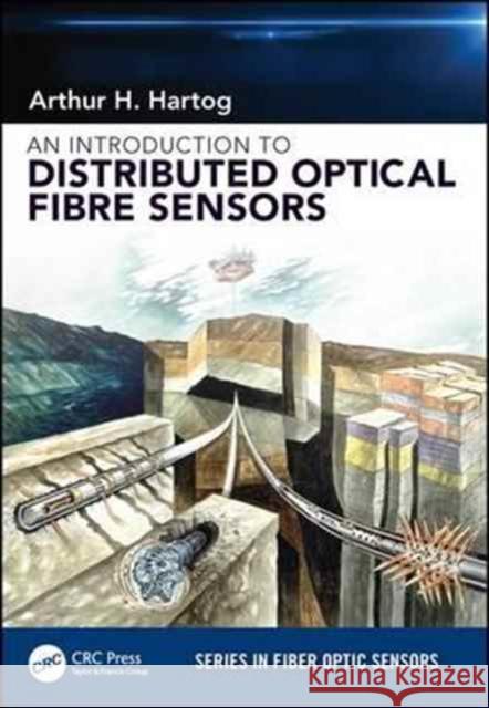 An Introduction to Distributed Optical Fibre Sensors Arthur H. Hartog 9781482259575 CRC Press - książka