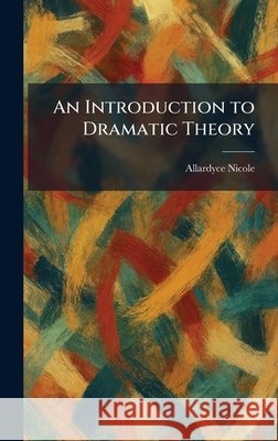 An Introduction to Dramatic Theory Allardyce Nicole 9781025273693 Tradd Street Press - książka