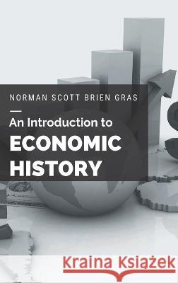 An Introduction to Economic History Norman Scott Brien Gras   9789355270795 Mjp Publishers - książka