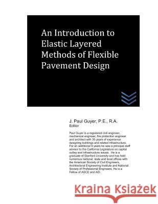 An Introduction to Elastic Layered Methods of Flexible Pavement Design J. Paul Guyer 9781720053125 Independently Published - książka