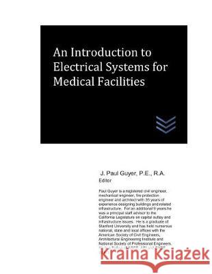 An Introduction to Electrical Systems for Medical Facilities J. Paul Guyer 9781976736827 Independently Published - książka