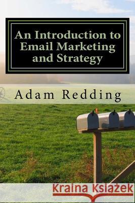 An Introduction to Email Marketing and Strategy: It's Time to Think Differently Adam Redding 9781523404711 Createspace Independent Publishing Platform - książka