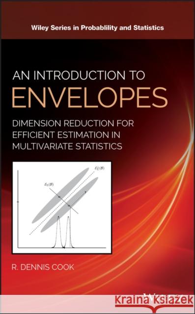 An Introduction to Envelopes: Dimension Reduction for Efficient Estimation in Multivariate Statistics Cook, R. Dennis 9781119422938 Wiley - książka
