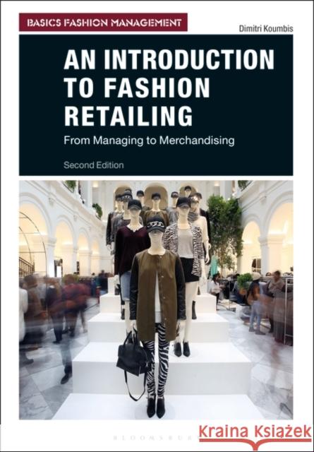 An Introduction to Fashion Retailing: From Managing to Merchandising Dimitri Koumbis 9781350098275 Bloomsbury Visual Arts - książka