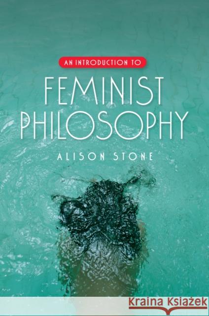 An Introduction to Feminist Philosophy Alison Stone 9780745638829 Polity Press - książka