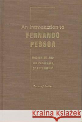 An Introduction to Fernando Pessoa: Modernism and the Paradoxes of Authorship Darlene J. Sadlier S. E. Gontarski 9780813015835 University Press of Florida - książka