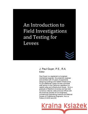 An Introduction to Field Investigations and Testing for Levees J. Paul Guyer 9781530401185 Createspace Independent Publishing Platform - książka