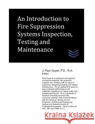 An Introduction to Fire Suppression Systems Inspection, Testing and Maintenance J. Paul Guyer 9781973334422 Independently Published - książka