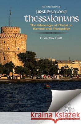 An Introduction to First & Second Thessalonians: The Message of Christ in Turmoil and Tranquility R. Jeffrey Hiatt 9781621711186 First Fruits Press - książka