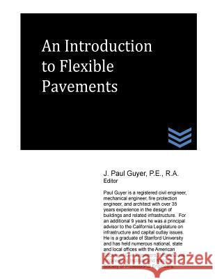 An Introduction to Flexible Pavements J. Paul Guyer 9781490326924 Createspace - książka