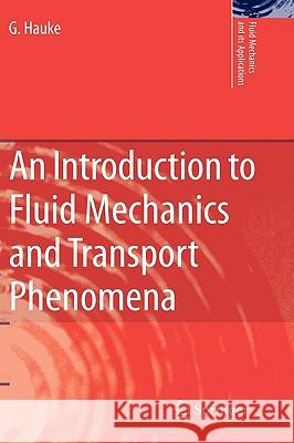 An Introduction to Fluid Mechanics and Transport Phenomena G. Hauke 9781402085369 KLUWER ACADEMIC PUBLISHERS GROUP - książka