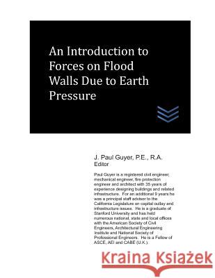 An Introduction to Forces on Flood Walls Due to Earth Pressure J. Paul Guyer 9781720072379 Independently Published - książka