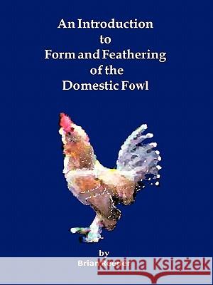 An Introduction to Form and Feathering of the Domestic Fowl Brian Reeder 9781456747848 AuthorHouse - książka