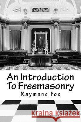 An Introduction To Freemasonry: What Is It And How To Join? Fox, Raymond 9781533439062 Createspace Independent Publishing Platform - książka