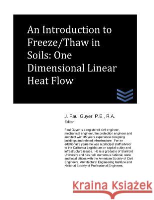 An Introduction to Freeze/Thaw in Soils: One Dimensional Linear Heat Flow J. Paul Guyer 9781500699857 Createspace - książka