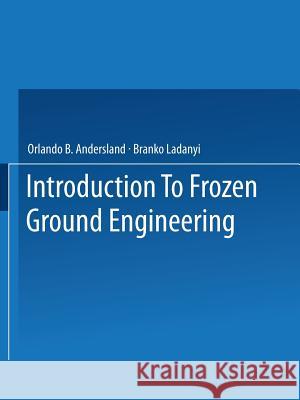 An Introduction to Frozen Ground Engineering Orlando B. Andersland B. Ladanyi 9781475722925 Springer - książka