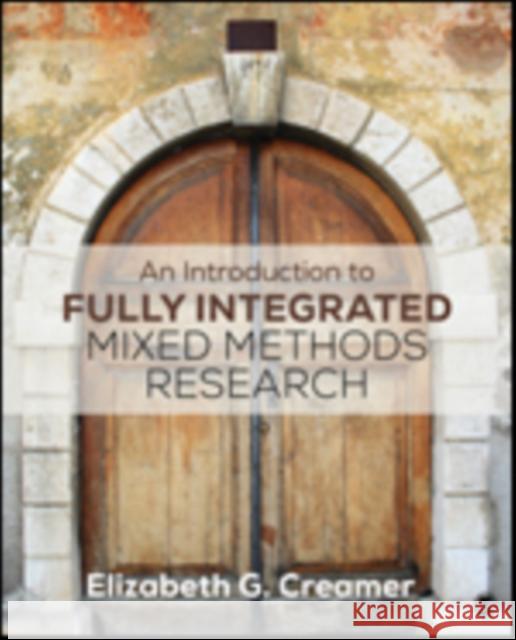 An Introduction to Fully Integrated Mixed Methods Research Elizabeth G. Creamer 9781483350936 Sage Publications, Inc - książka