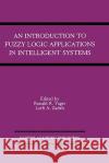 An Introduction to Fuzzy Logic Applications in Intelligent Systems Ronald R. Yager Lotfi A. Zadeh 9780792391913 Kluwer Academic Publishers