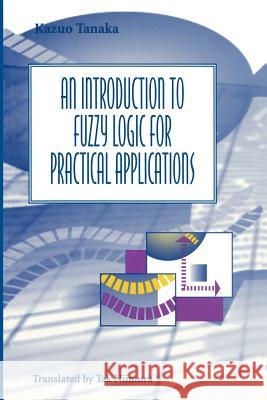 An Introduction to Fuzzy Logic for Practical Applications K. Tanaka Kazuo Tanaka 9780387948072 Springer - książka