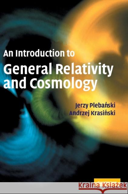 An Introduction to General Relativity and Cosmology Jerzy Plebanski Andrzej Krasinski 9780521856232 Cambridge University Press - książka