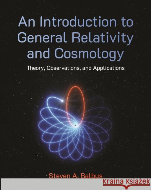 An Introduction to General Relativity and Cosmology: Theory, Observations, and Applications Steven A. Balbus 9780691211299 Princeton University Press - książka