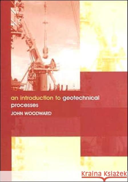 An Introduction to Geotechnical Processes John Woodward 9780415286466 Spons Architecture Price Book - książka