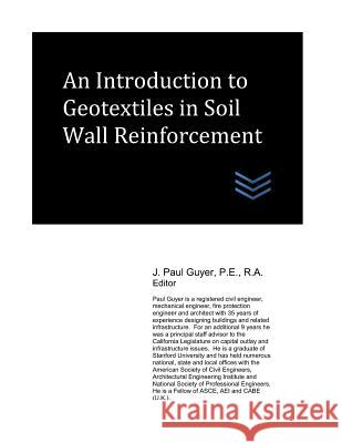 An Introduction to Geotextiles in Soil Wall Reinforcement J. Paul Guyer 9781980324775 Independently Published - książka