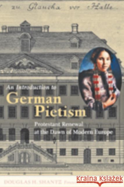 An Introduction to German Pietism: Protestant Renewal at the Dawn of Modern Europe Shantz, Douglas H. 9781421408316  - książka
