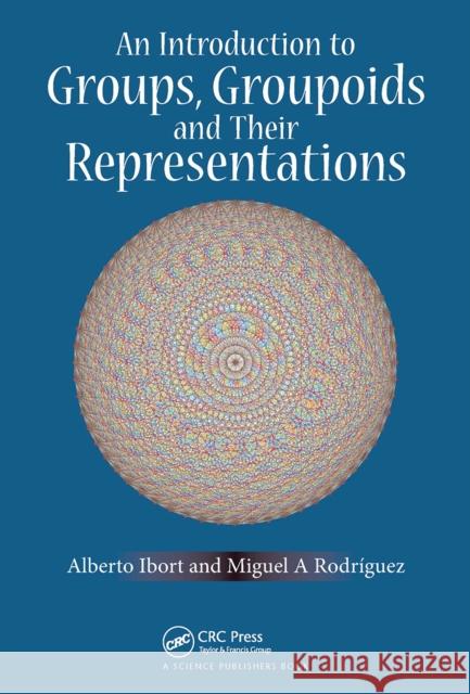 An Introduction to Groups, Groupoids and Their Representations Miguel A. Rodriguez 9781032086767 CRC Press - książka